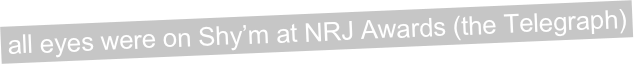  all eyes were on Shy’m at NRJ Awards (the Telegraph)